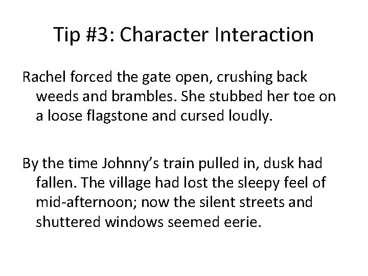 Tip #3: Character Interaction Rachel forced the gate open, crushing back weeds and brambles.