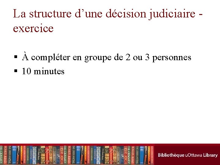 La structure d’une décision judiciaire exercice § À compléter en groupe de 2 ou