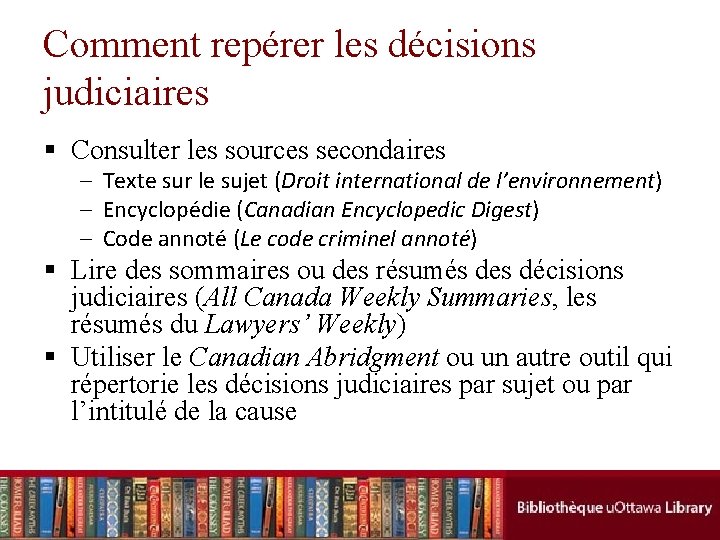 Comment repérer les décisions judiciaires § Consulter les sources secondaires – Texte sur le