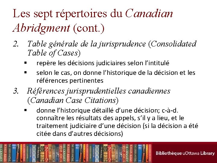 Les sept répertoires du Canadian Abridgment (cont. ) 2. Table générale de la jurisprudence