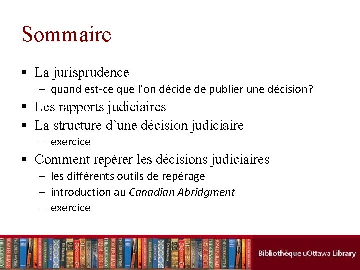 Sommaire § La jurisprudence – quand est-ce que l’on décide de publier une décision?