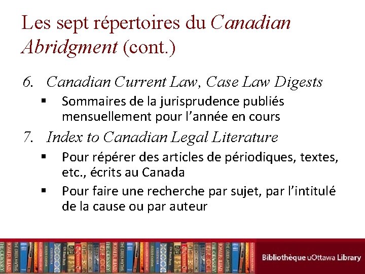 Les sept répertoires du Canadian Abridgment (cont. ) 6. Canadian Current Law, Case Law