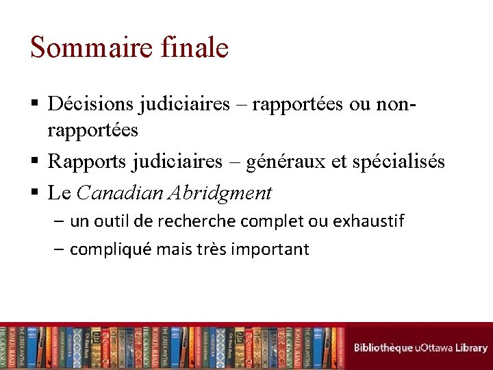 Sommaire finale § Décisions judiciaires – rapportées ou nonrapportées § Rapports judiciaires – généraux