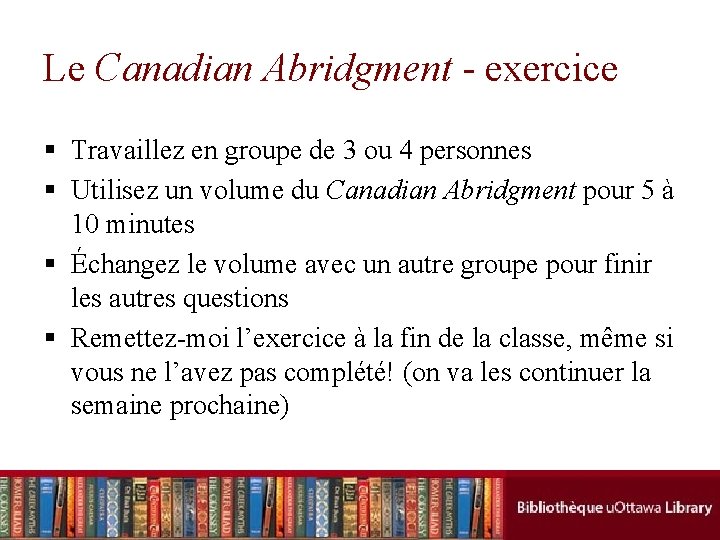 Le Canadian Abridgment - exercice § Travaillez en groupe de 3 ou 4 personnes