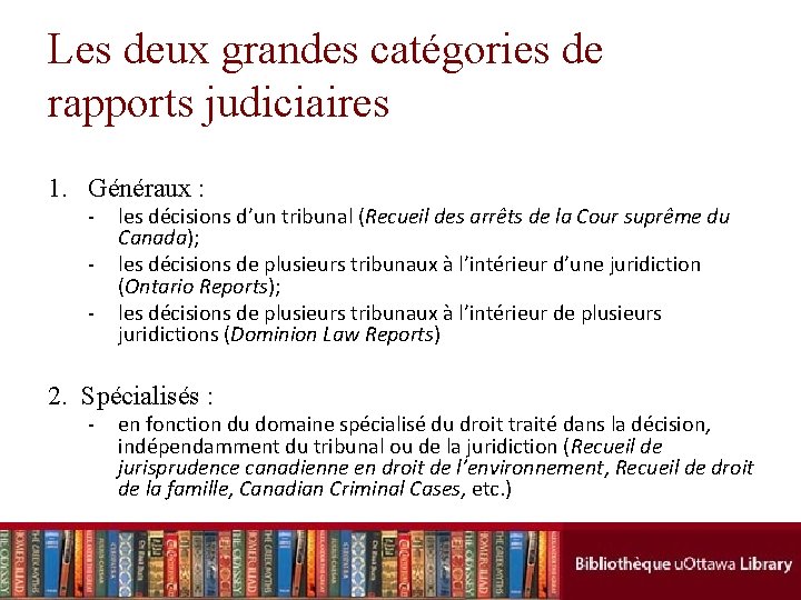 Les deux grandes catégories de rapports judiciaires 1. Généraux : - les décisions d’un