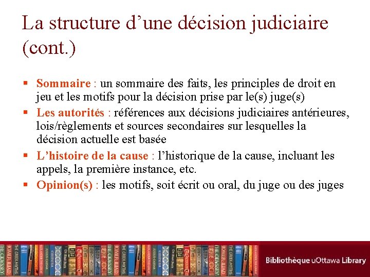 La structure d’une décision judiciaire (cont. ) § Sommaire : un sommaire des faits,