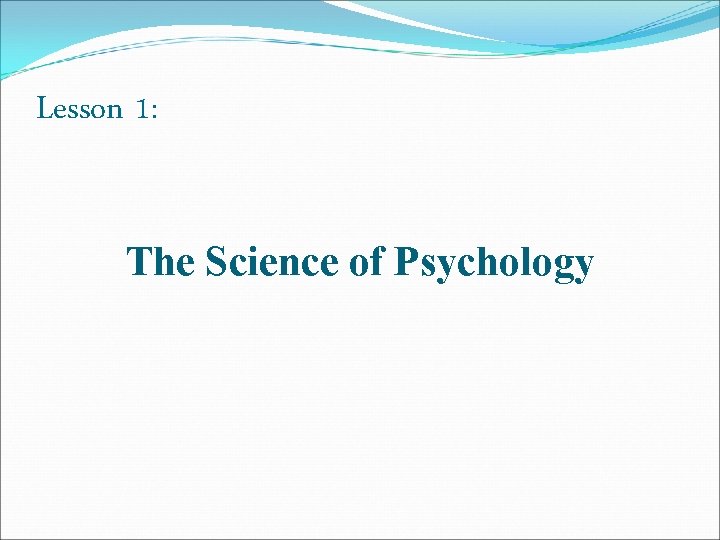 Lesson 1: The Science of Psychology 