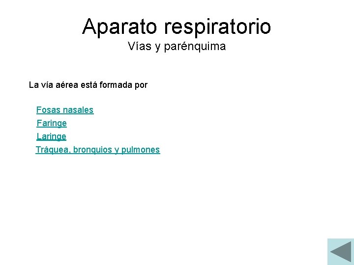 Aparato respiratorio Vías y parénquima La vía aérea está formada por Fosas nasales Faringe