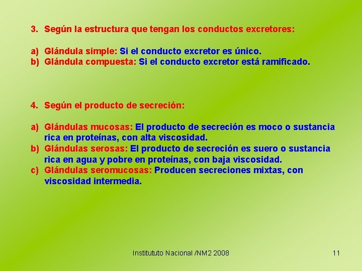 3. Según la estructura que tengan los conductos excretores: a) Glándula simple: Si el