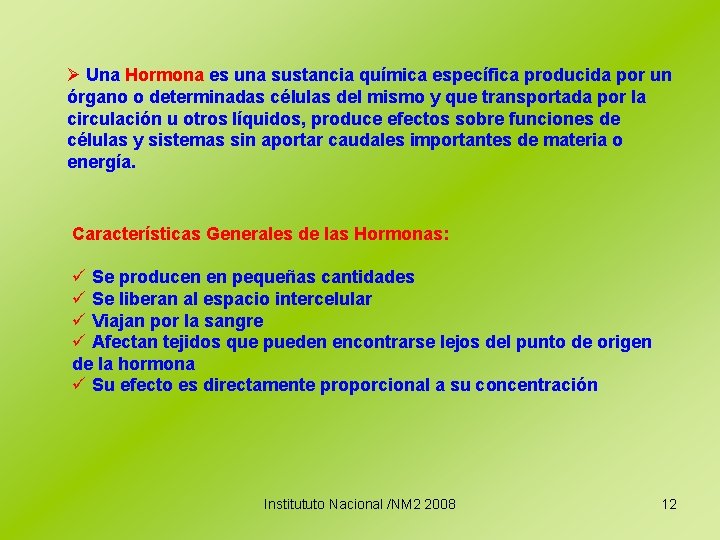 Ø Una Hormona es una sustancia química específica producida por un órgano o determinadas