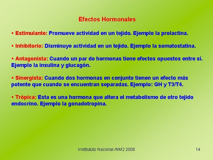 Efectos Hormonales § Estimulante: Promueve actividad en un tejido. Ejemplo la prolactina. § Inhibitorio: