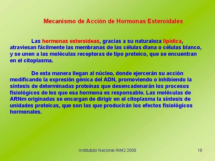 Mecanismo de Acción de Hormonas Esteroidales Las hormonas esteroideas, gracias a su naturaleza lipídica,