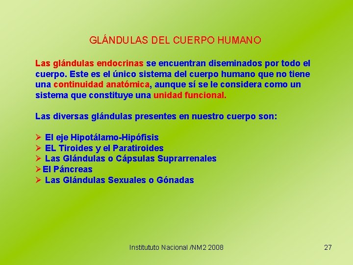 GLÁNDULAS DEL CUERPO HUMANO Las glándulas endocrinas se encuentran diseminados por todo el cuerpo.