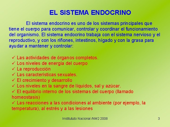 EL SISTEMA ENDOCRINO El sistema endocrino es uno de los sistemas principales que tiene