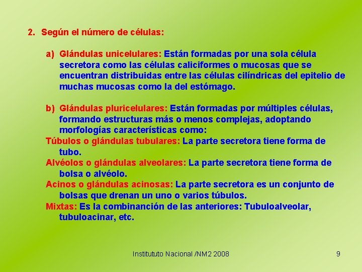 2. Según el número de células: a) Glándulas unicelulares: Están formadas por una sola