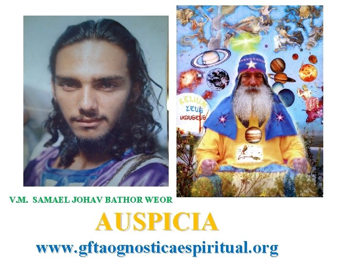 V. M. SAMAEL JOHAV BATHOR WEOR AUSPICIA www. gftaognosticaespiritual. org 