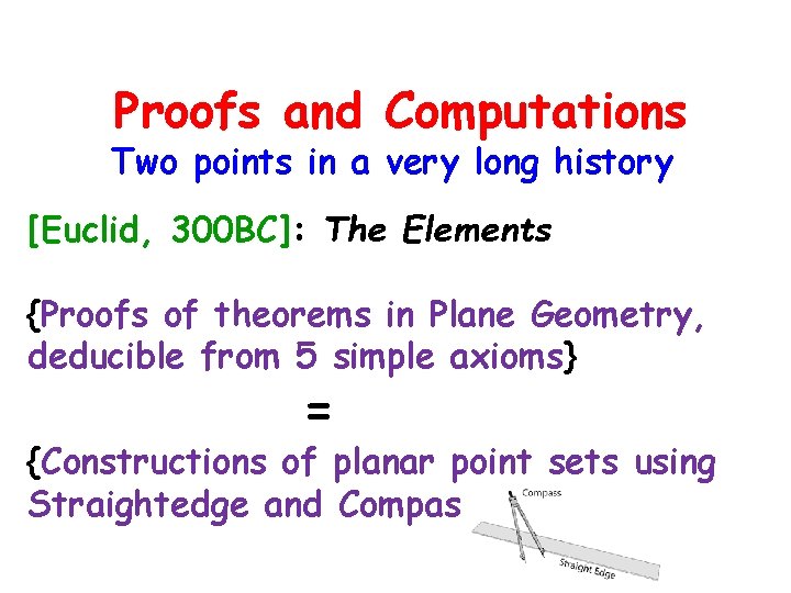 Proofs and Computations Two points in a very long history [Euclid, 300 BC]: The