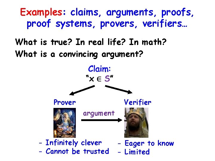 Examples: claims, arguments, proof systems, provers, verifiers… What is true? In real life? In