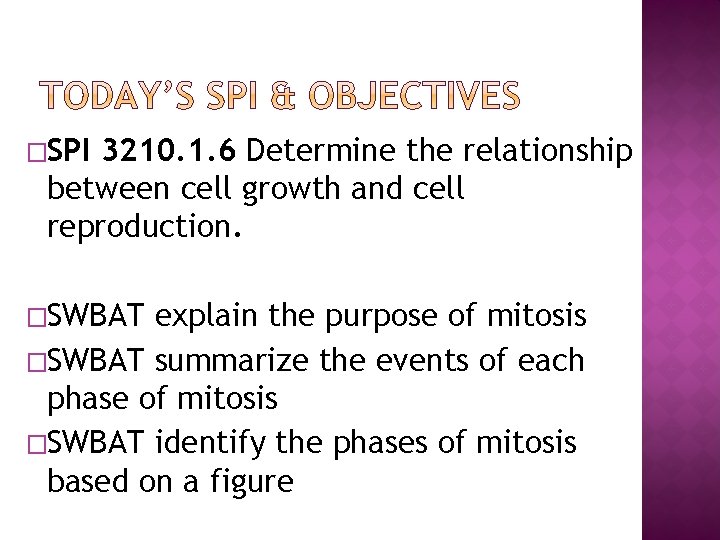 �SPI 3210. 1. 6 Determine the relationship between cell growth and cell reproduction. �SWBAT