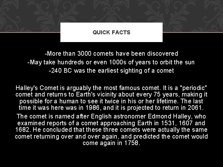 QUICK FACTS -More than 3000 comets have been discovered -May take hundreds or even
