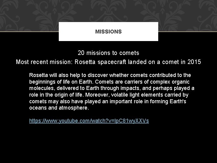 MISSIONS 20 missions to comets Most recent mission: Rosetta spacecraft landed on a comet