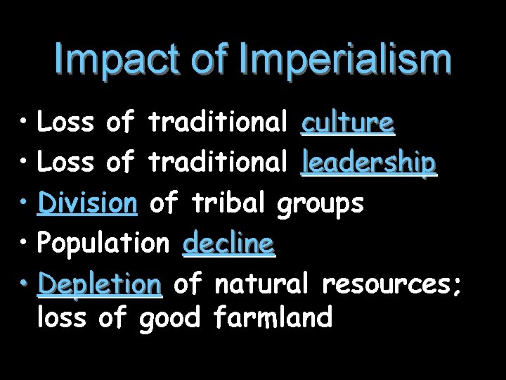 Impact of Imperialism • Loss of traditional culture • Loss of traditional leadership •