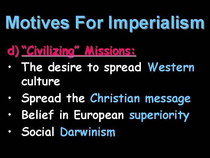 Motives For Imperialism d) “Civilizing” Missions: • The desire to spread Western culture •