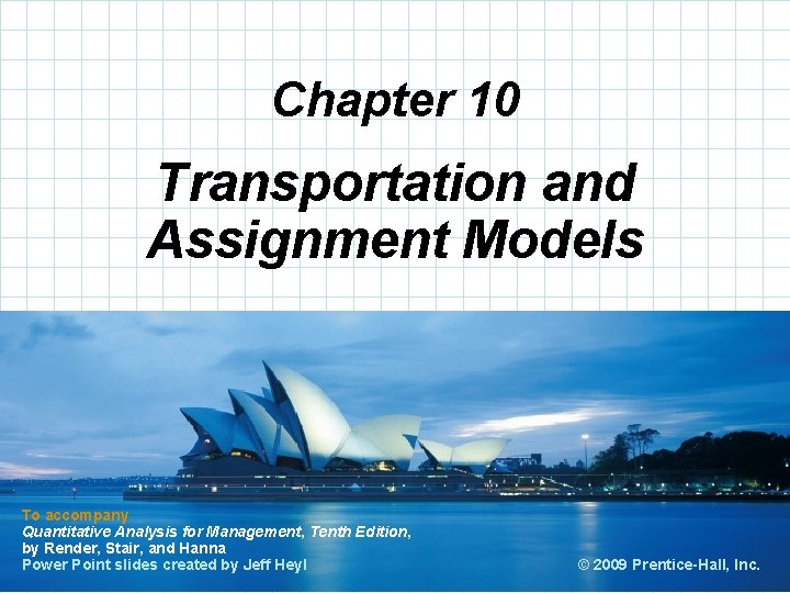Chapter 10 Transportation and Assignment Models To accompany Quantitative Analysis for Management, Tenth Edition,