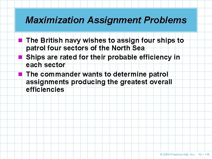 Maximization Assignment Problems n The British navy wishes to assign four ships to patrol