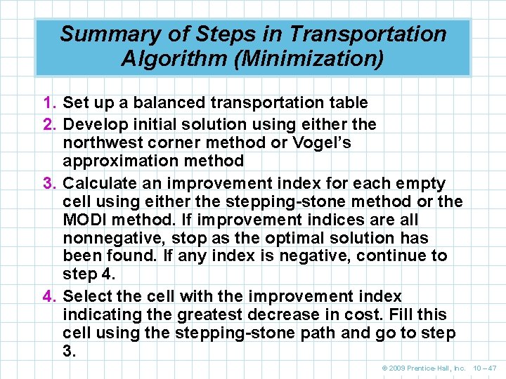 Summary of Steps in Transportation Algorithm (Minimization) 1. Set up a balanced transportation table