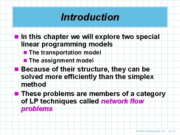Introduction n In this chapter we will explore two special linear programming models n