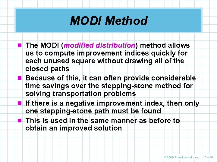 MODI Method n The MODI (modified distribution) distribution method allows us to compute improvement