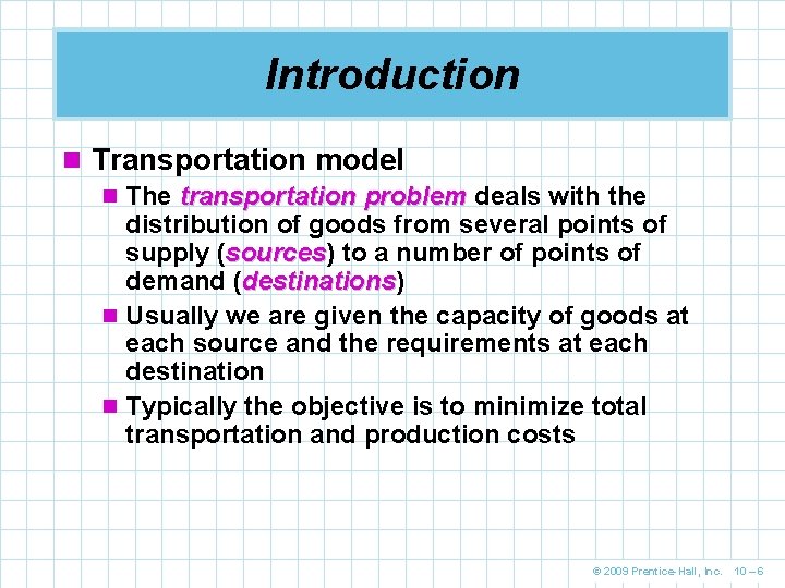 Introduction n Transportation model n The transportation problem deals with the distribution of goods