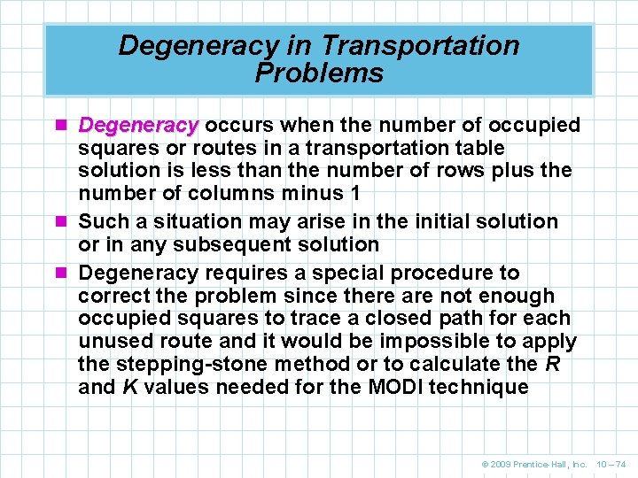 Degeneracy in Transportation Problems n Degeneracy occurs when the number of occupied squares or