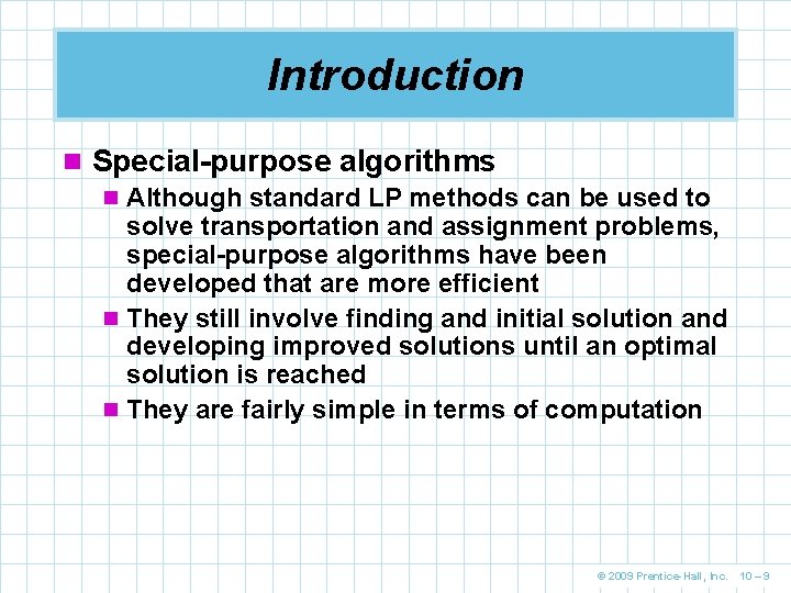 Introduction n Special-purpose algorithms n Although standard LP methods can be used to solve