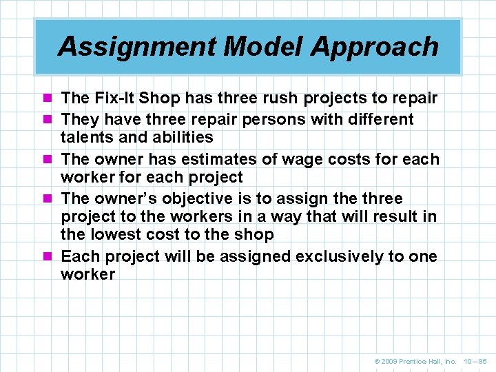 Assignment Model Approach n The Fix-It Shop has three rush projects to repair n