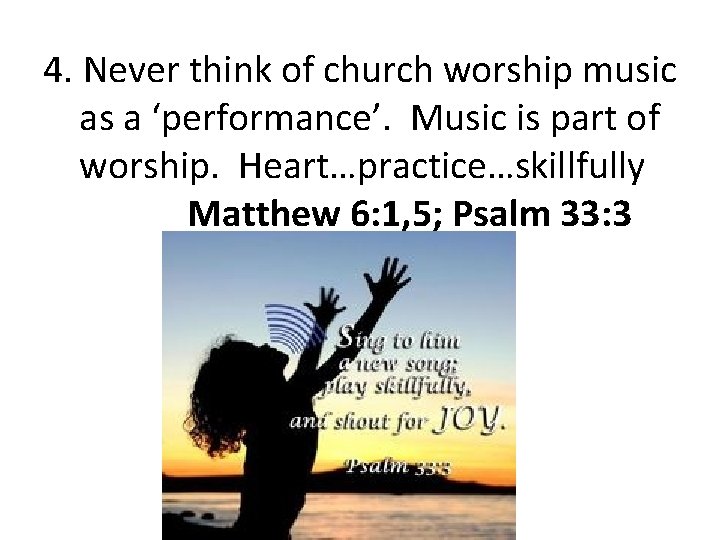 4. Never think of church worship music as a ‘performance’. Music is part of