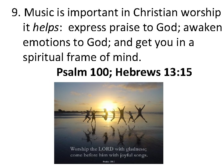 9. Music is important in Christian worship it helps: express praise to God; awaken