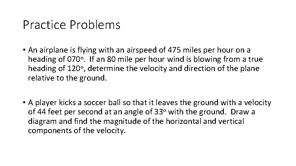 Practice Problems • An airplane is flying with an airspeed of 475 miles per