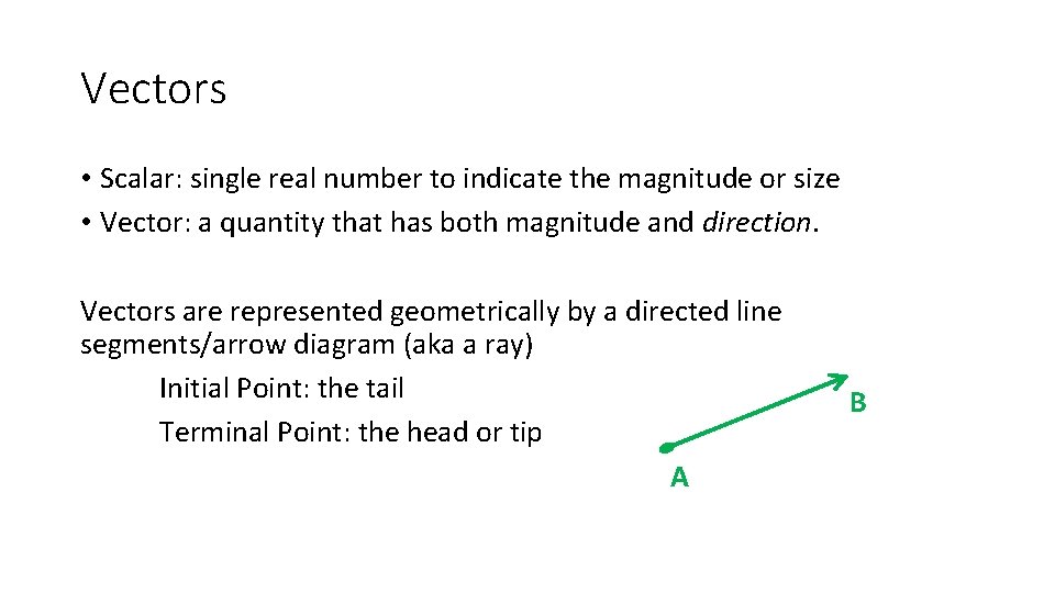 Vectors • Scalar: single real number to indicate the magnitude or size • Vector: