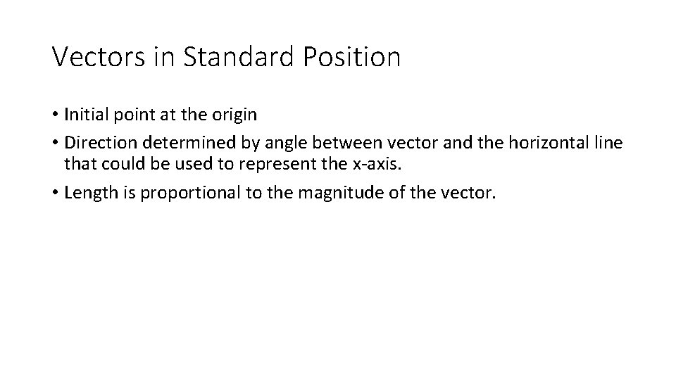 Vectors in Standard Position • Initial point at the origin • Direction determined by