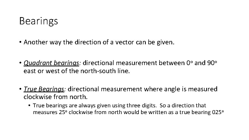 Bearings • Another way the direction of a vector can be given. • Quadrant