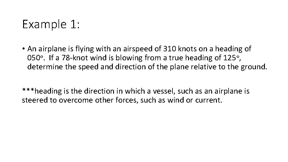 Example 1: • An airplane is flying with an airspeed of 310 knots on