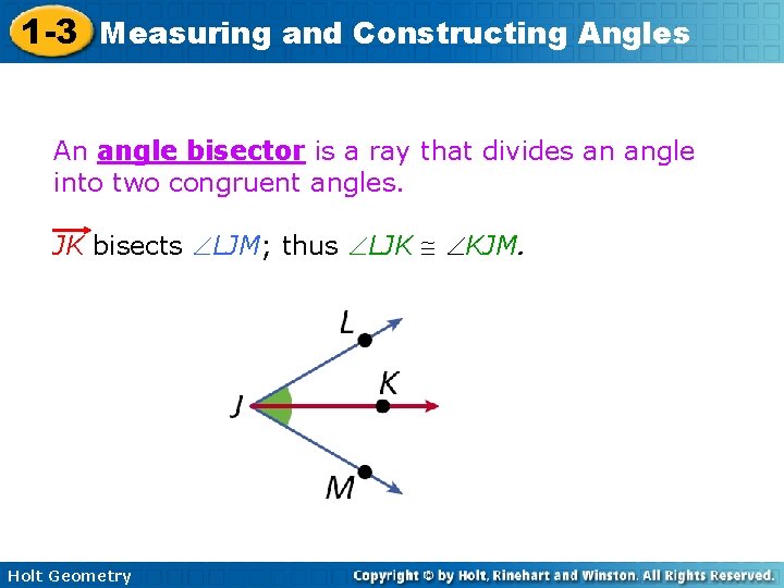 1 -3 Measuring and Constructing Angles An angle bisector is a ray that divides