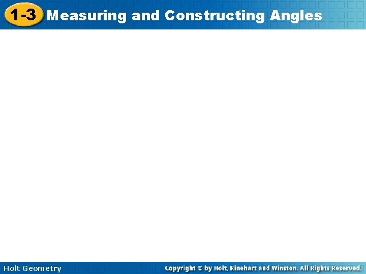 1 -3 Measuring and Constructing Angles Holt Geometry 