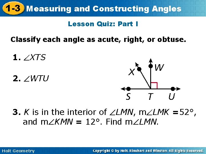 1 -3 Measuring and Constructing Angles Lesson Quiz: Part I Classify each angle as