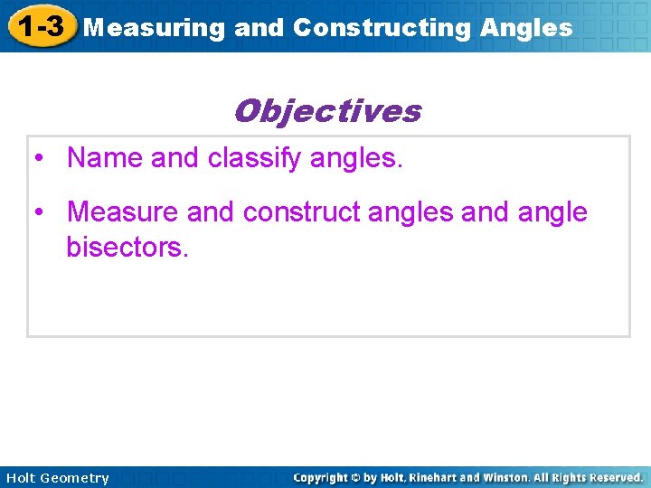 1 -3 Measuring and Constructing Angles Objectives • Name and classify angles. • Measure