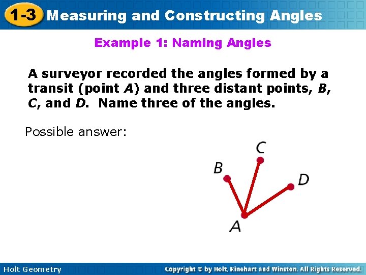 1 -3 Measuring and Constructing Angles Example 1: Naming Angles A surveyor recorded the