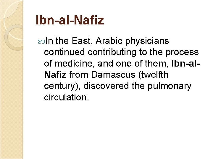Ibn-al-Nafiz In the East, Arabic physicians continued contributing to the process of medicine, and