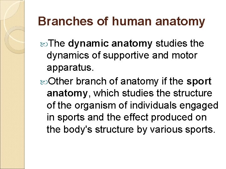Branches of human anatomy The dynamic anatomy studies the dynamics of supportive and motor